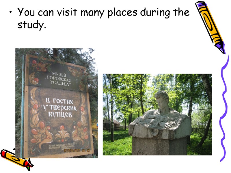 You can visit many places during the study.